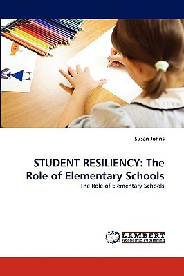 Student Resiliency The Role of Elementary Schools