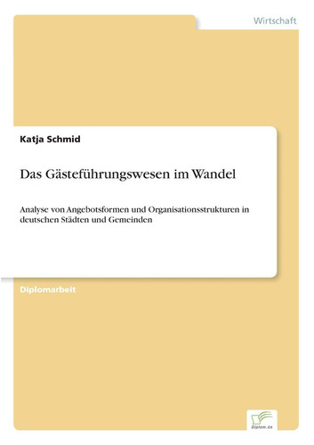 Das Gästeführungswesen im Wandel Analyse von Angebotsformen und Organisationsstrukturen in deutschen Städten und Gemeinden