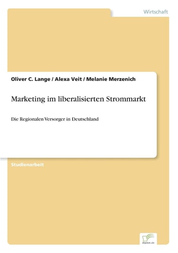 Marketing im liberalisierten Strommarkt Die Regionalen Versorger in Deutschland