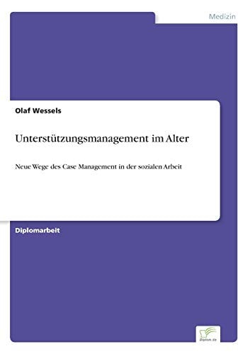 Unterstützungsmanagement im Alter Neue Wege des Case Management in der sozialen Arbeit