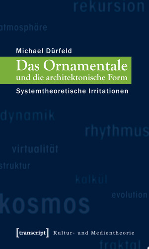 Das Ornamentale und die architektonische Form Systemtheoretische Irritationen