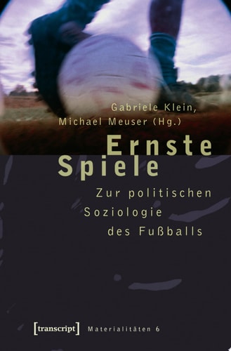 Ernste Spiele Zur politischen Soziologie des Fußballs
