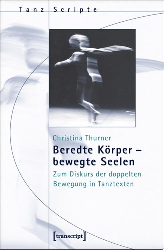 Beredte Körper – bewegte Seelen Zum Diskurs der doppelten Bewegung in Tanztexten