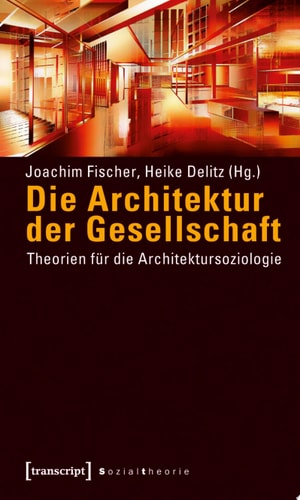 Die Architektur der Gesellschaft Theorien für die Architektursoziologie