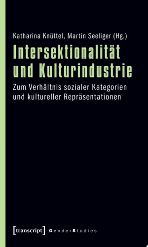 Intersektionalität und Kulturindustrie Zum Verhältnis sozialer Kategorien und kultureller Repräsentationen