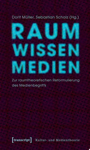 Raum Wissen Medien Zur raumtheoretischen Reformulierung des Medienbegriffs