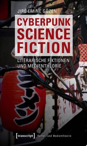 Cyberpunk Science Fiction Literarische Fiktionen und Medientheorie