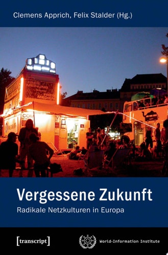 Vergessene Zukunft Radikale Netzkulturen in Europa