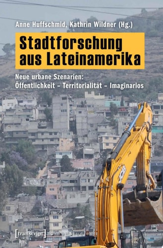 Stadtforschung aus Lateinamerika Neue urbane Szenarien: Öffentlichkeit – Territorialität – Imaginarios