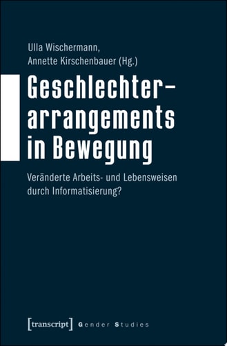 Geschlechterarrangements in Bewegung Veränderte Arbeits- und Lebensweisen durch Informatisierung?