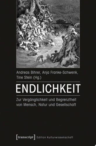 Endlichkeit Zur Vergänglichkeit und Begrenztheit von Mensch, Natur und Gesellschaft
