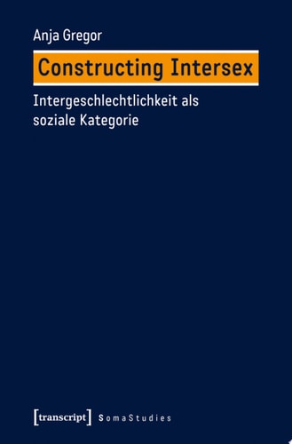 Constructing Intersex Intergeschlechtlichkeit als soziale Kategorie