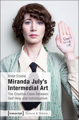 Miranda July's Intermedial Art The Creative Class Between Self-Help and Individualism