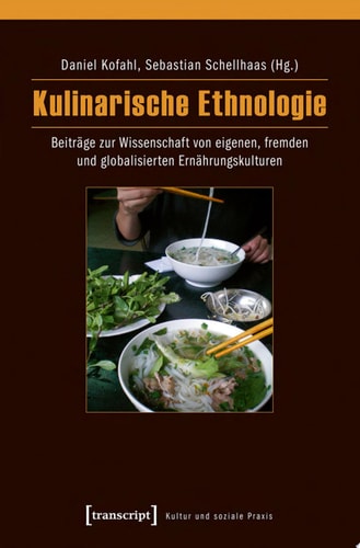 Kulinarische Ethnologie Beiträge zur Wissenschaft von eigenen, fremden und globalisierten Ernährungskulturen