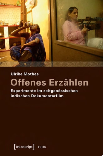 Offenes Erzählen Experimente im zeitgenössischen indischen Dokumentarfilm
