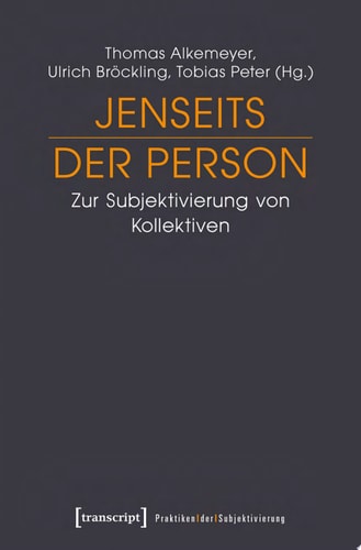 Jenseits der Person Zur Subjektivierung von Kollektiven