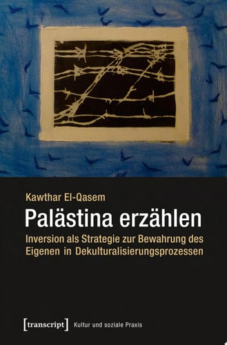 Palästina erzählen Inversion als Strategie zur Bewahrung des Eigenen in Dekulturalisierungsprozessen