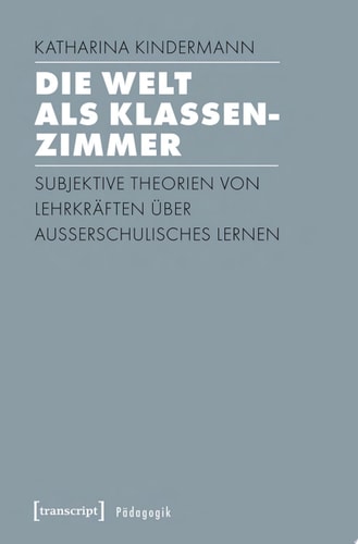 Die Welt als Klassenzimmer Subjektive Theorien von Lehrkräften über außerschulisches Lernen