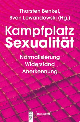 Kampfplatz Sexualität Normalisierung – Widerstand – Anerkennung