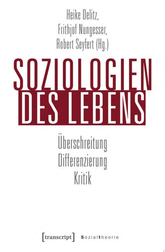 Soziologien des Lebens Überschreitung – Differenzierung – Kritik