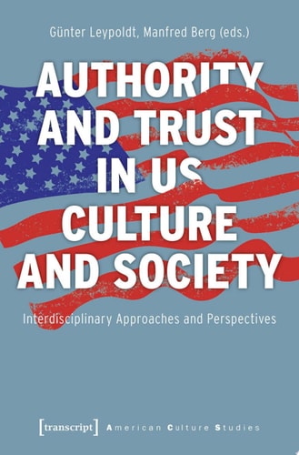 Authority and Trust in US Culture and Society Interdisciplinary Approaches and Perspectives