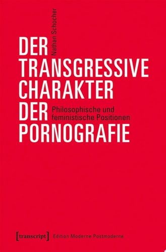 Der transgressive Charakter der Pornografie Philosophische und feministische Positionen