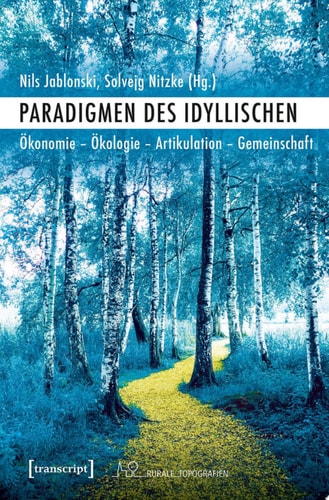 Paradigmen des Idyllischen Ökonomie – Ökologie – Artikulation – Gemeinschaft