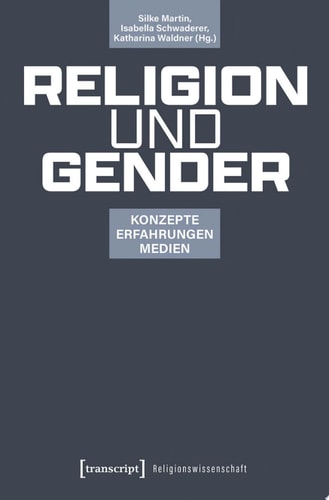 Religion und Gender Konzepte - Erfahrungen - Medien