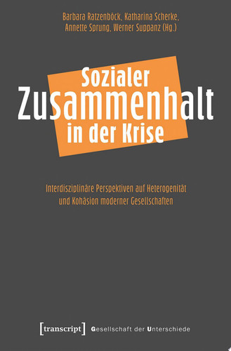 Sozialer Zusammenhalt in der Krise Interdisziplinäre Perspektiven auf Heterogenität und Kohäsion moderner Gesellschaften