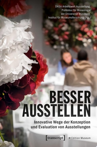 Besser ausstellen Innovative Wege der Konzeption und Evaluation von Ausstellungen