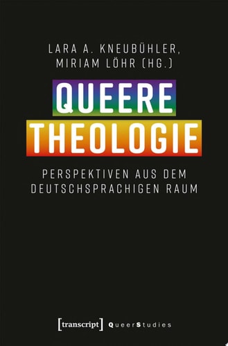 Queere Theologie Perspektiven aus dem deutschsprachigen Raum