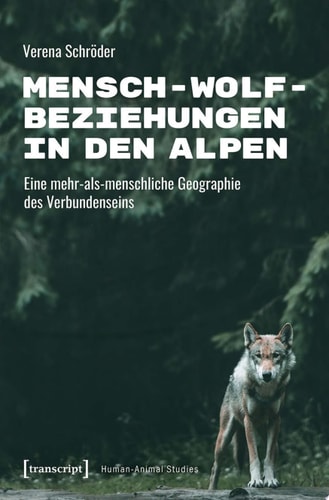 Mensch-Wolf-Beziehungen in den Alpen Eine mehr-als-menschliche Geographie des Verbundenseins