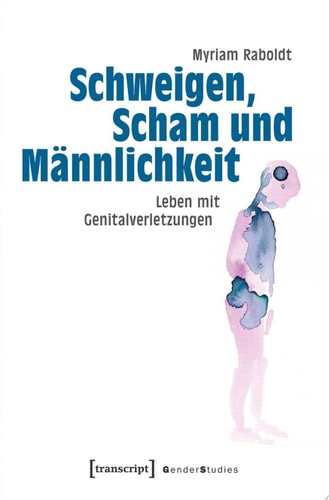 Schweigen, Scham und Männlichkeit Leben mit Genitalverletzungen
