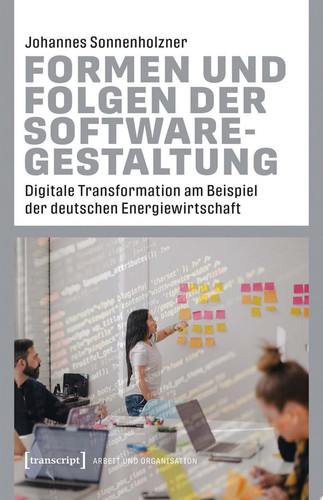 Formen und Folgen der Softwaregestaltung Digitale Transformation am Beispiel der deutschen Energiewirtschaft