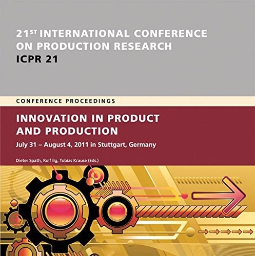 Innovation in Product and Production: Conference Proceedings, July 31 - August 4, 2011, Stuttgart, Germany