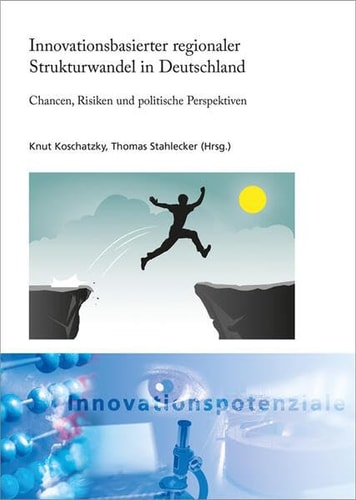 Innovationsbasierter regionaler Strukturwandel in Deutschland Chancen, Risiken und politische Perspektiven