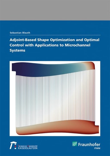 Adjoint-based Shape Optimization and Optimal Control with Applications to Microchannel Systems