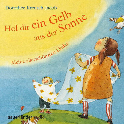 Hol dir ein Gelb aus der Sonne: Meine allerschönsten Lieder