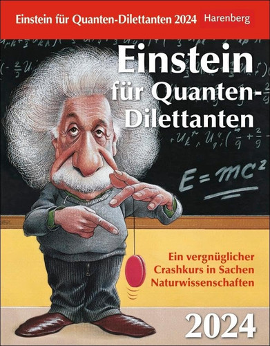 Einstein für Quanten-Dilettanten Tagesabreißkalender 2024 Ein vergnüglicher Crashkurs in Sachen Naturwissenschaften