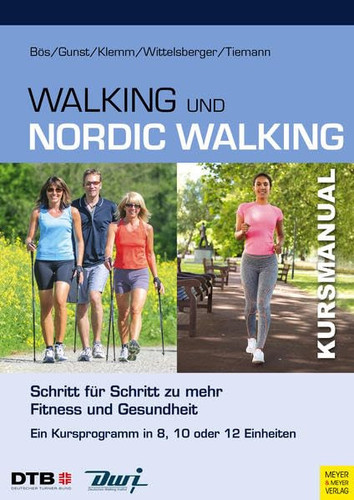 Kursmanual Walking und Nordic Walking Schritt für Schritt zu mehr Fitness und Gesundheit