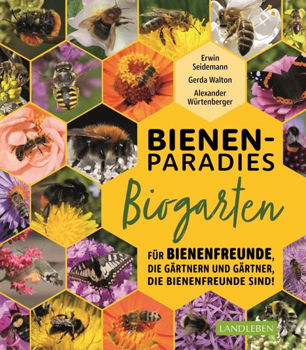 Bienenparadies Biogarten für Bienenfreunde, die gärtnern und Gärtner, die Bienenfreunde sind!