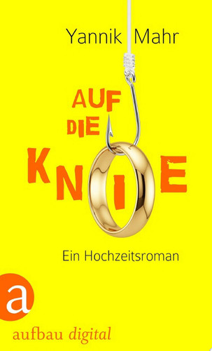 Auf die Knie Ein Hochzeitsroman