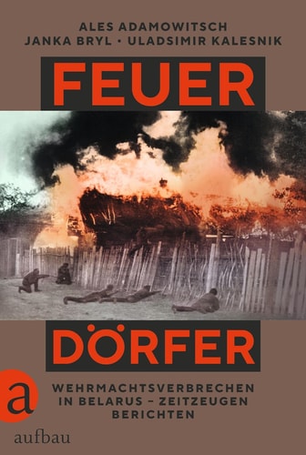 Feuerdörfer - Wehrmachtsverbrechen in Belarus – Zeitzeugen berichten | Preis der Leipziger Buchmesse 2025 - Kategorie Übersetzung