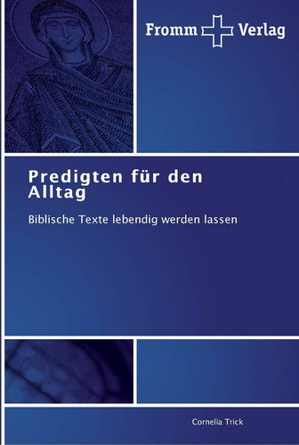 Predigten für den Alltag Biblische Texte lebendig werden lassen