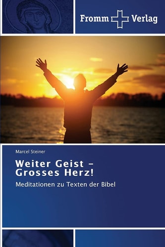 Weiter Geist - Grosses Herz! Meditationen zu Texten der Bibel