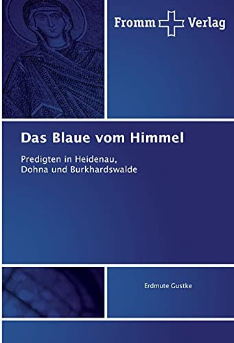 Das Blaue vom Himmel Predigten in Heidenau, Dohna und Burkhardswalde