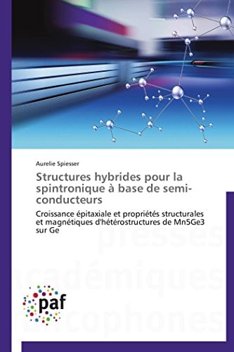 Structures hybrides pour la spintronique à base de semi-conducteurs Croissance épitaxiale et propriétés structurales et magnétiques d'hétérostructures de Mn5Ge3 sur Ge