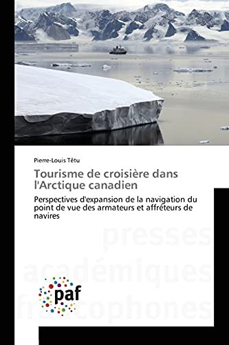 Tourisme de croisière dans l'Arctique canadien Perspectives d'expansion de la navigation du point de vue des armateurs et affréteurs de navires