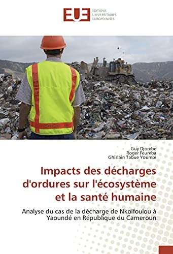 Impacts des décharges d'ordures sur l'écosystème et la santé humaine Analyse du cas de la décharge de Nkolfoulou à Yaoundé en République du Cameroun