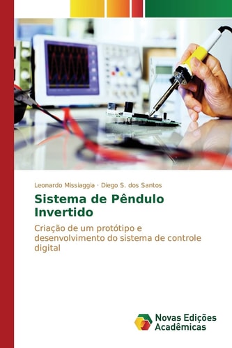 Sistema de Pêndulo Invertido Criação de um protótipo e desenvolvimento do sistema de controle digital